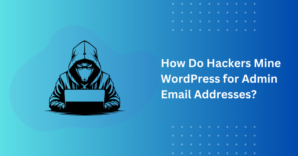 How Hackers Steal WordPress Admin Emails (And How to Stop Them)-How Hackers Actually Find WordPress Admin Emails