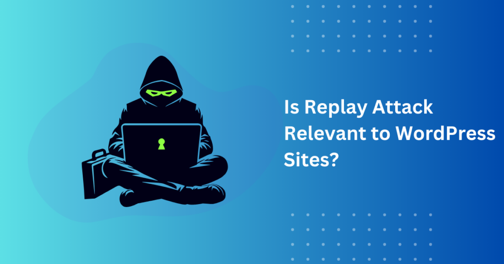 Is Replay Attacks Applicable to WordPress Site?