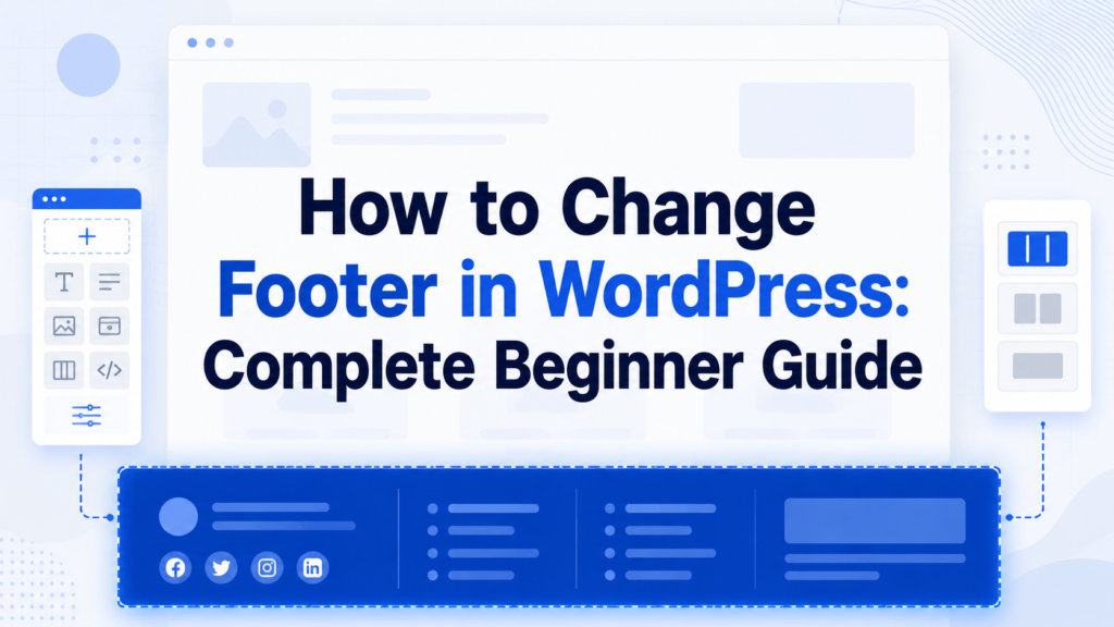 How to Change Footer in WordPress: Complete Beginner Guide