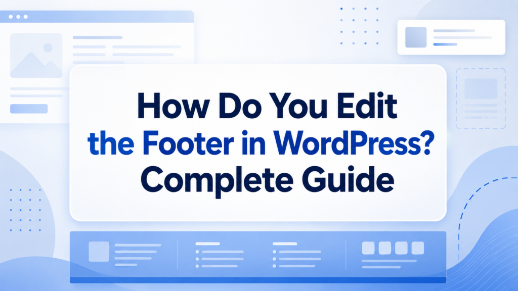 How Do You Edit the Footer in WordPress? Complete Guide